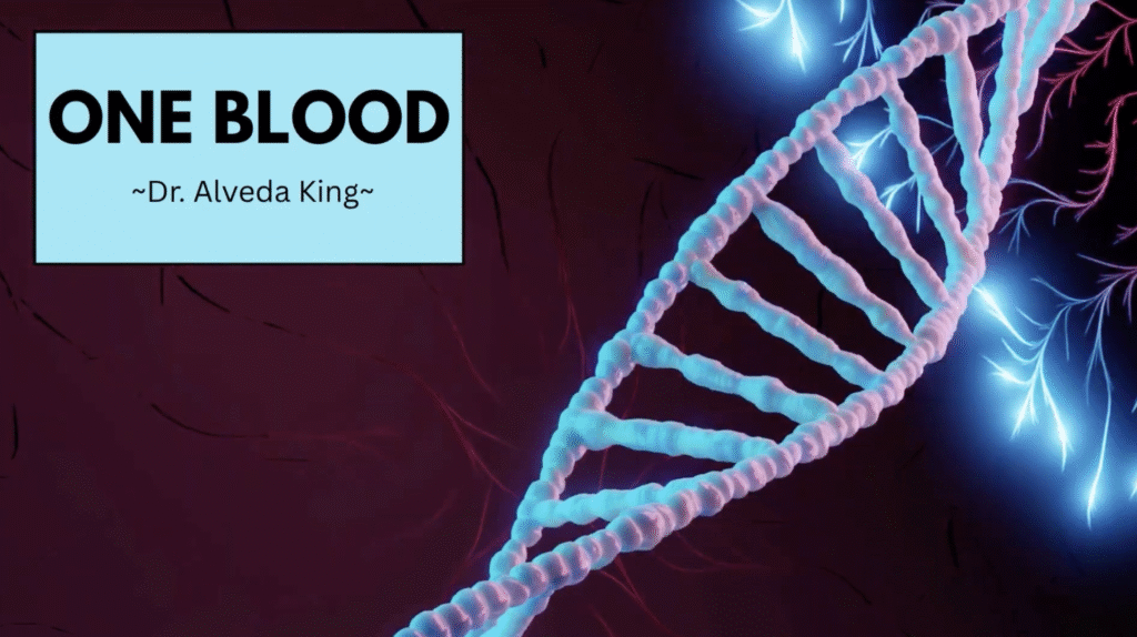 Dr. Alveda King: ONE BLOOD/ONE HUMAN RACE (WE'RE NOT COLORBLIND)